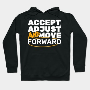 Accept, Adjust And Move Forward Hoodie